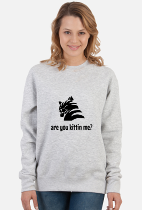 are you kittin me?