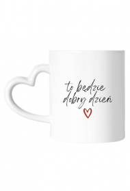 Kubek- to będzie dobry dzień ♥