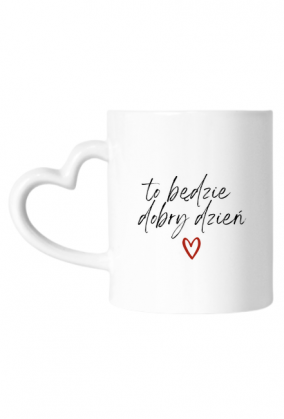 Kubek- to będzie dobry dzień ♥