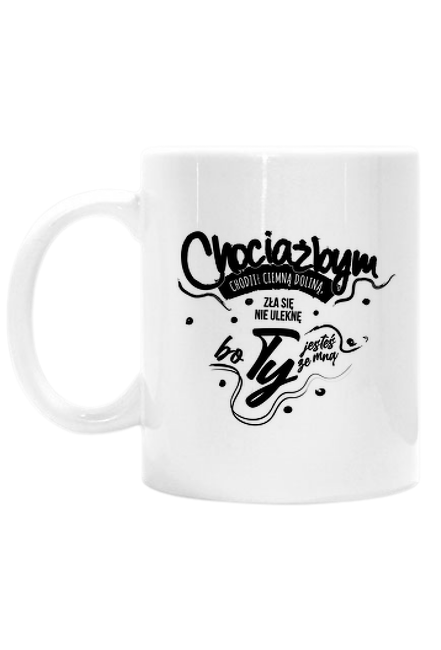 Chociażbym chodził ciemną doliną, zła się nie ulęknę, bo Ty jesteś ze mną.