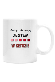 Kubek "Sorry, jestem w ketozie"  keto / low carb / ketoza