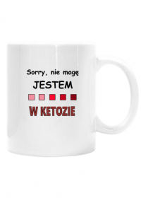 Kubek "Sorry, jestem w ketozie"  keto / low carb / ketoza