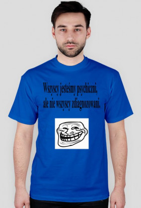 Wszyscy jesteśmy psychiczni ale nie wszyscy jesteśmy zdiagnozowani.