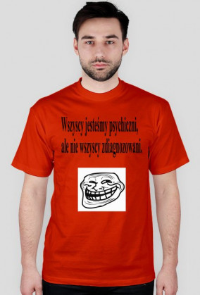 Wszyscy jesteśmy psychiczni ale nie wszyscy jesteśmy zdiagnozowani.