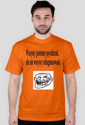 Wszyscy jesteśmy psychiczni ale nie wszyscy jesteśmy zdiagnozowani.