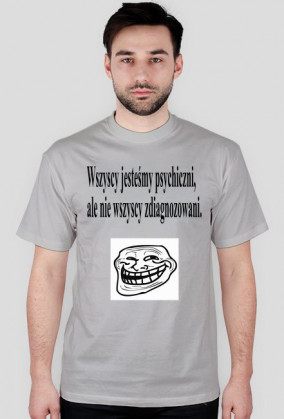 Wszyscy jesteśmy psychiczni ale nie wszyscy jesteśmy zdiagnozowani.