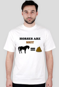 Horses are shit