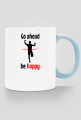 Go ahead, be happy