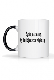 Życie jest suką, ty bądź jeszcze większą