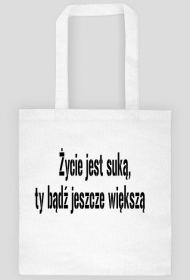 Życie jest suką, ty bądź jeszcze większą