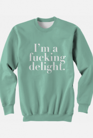 Bluza - I’m a fucking delight.