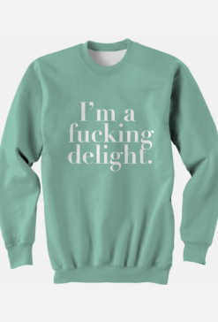 Bluza - I’m a fucking delight.