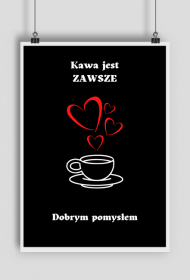 Plakat Kawa jest zawsze...