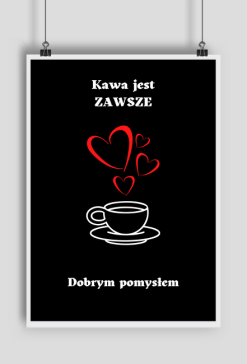 Plakat Kawa jest zawsze...