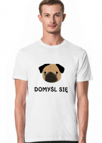 T-shirt męski z mopsem DOMYŚL SIĘ