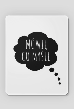 Podkładka pod mysz  MÓWIĘ CO MYŚLĘ