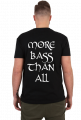 MORE BASS THAN ALL SHIRT