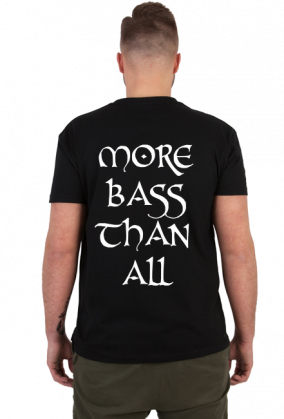 MORE BASS THAN ALL SHIRT