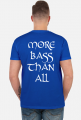 MORE BASS THAN ALL SHIRT