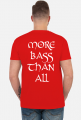 MORE BASS THAN ALL SHIRT