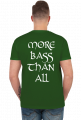 MORE BASS THAN ALL SHIRT
