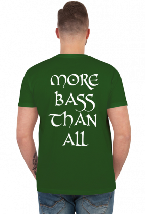 MORE BASS THAN ALL SHIRT