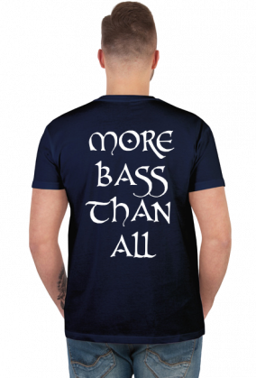 MORE BASS THAN ALL SHIRT