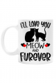 Ill love you meow and furever kubek
