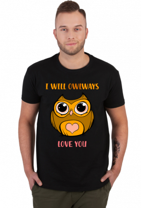 Koszulka I will owlways love you