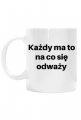 Kubek cytat: Każdy ma to na co się odważy