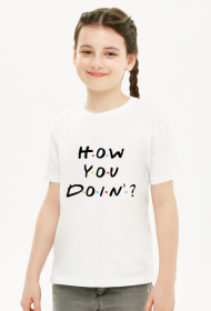 T-shirt dziewczęcy - How you doin?