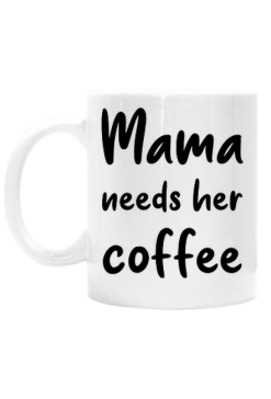 Kubek "Mama needs coffee"