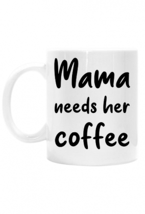 Kubek "Mama needs coffee"