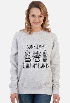 Bluza I WET MY PLANTS