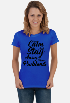Keep Calm and Stay Away From Problems