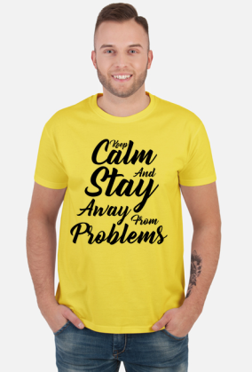 Keep Calm and Stay Away From Problems