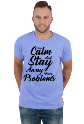 Keep Calm and Stay Away From Problems