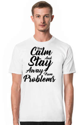 Keep Calm and Stay Away From Problems