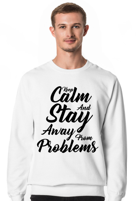 Keep Calm and Stay Away From Problems