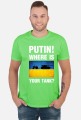 PUTIN! WHERE IS YOUR TANK?