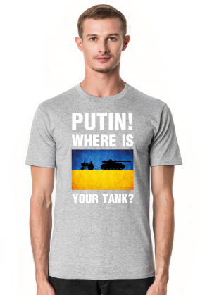 PUTIN! WHERE IS YOUR TANK?