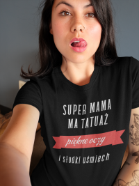 Koszulka "Super mama, ma tatuaż, piękne oczy i słodki uśmiech"