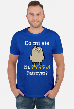 Koszulka - Co mi się na ptaka patrzysz?