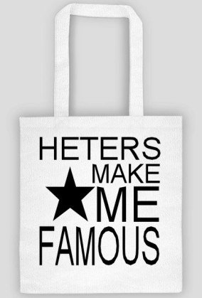 HETERS MAKE ME FAMOUS/BEARS...