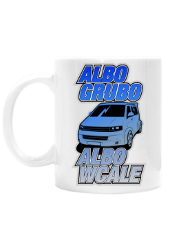 VWT5 Grubo albo wcale (kubek)