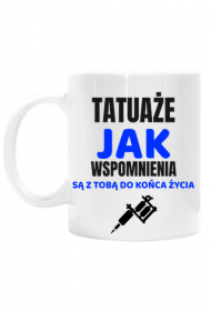 Kubek" Tatuaże, jak wspomnienia są z Tobą do końca życia"