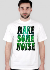 T-Shirt "MAKE SOME NOISE"