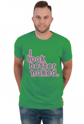 I look better naked