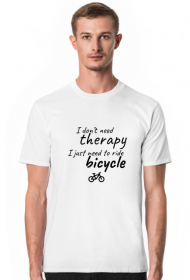 I dont need therapy I just need to ride bicycle MĘSKA BIAŁA