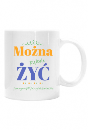 Można pięknie żyć kubek